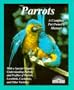 Parrots: How to Take Care of Them and Understand Them (Pet Owners Manuals)