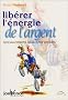 Lib�rer l'�nergie de l'argent