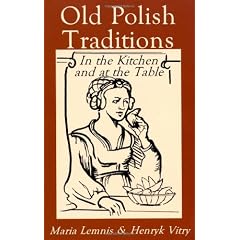 Old Polish Traditions: In the Kitchen and at the Table (Hippocrene International Cookbook Classics)