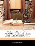 Vorlesungen Ber Riemann's Theorie Der Abel'schen Integrale-