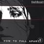 How to Fall Apart