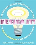 Design It!: The Ordinary Things We Use Every Day and the Not-So-Ordinary Ways They Came to Be