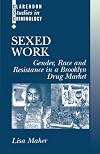Sexed Work 'Gender, Race and Resistance in a Brooklyn Drug Market' (CSC) (Clarendon Studies in Criminology)