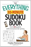 The Everything 30-Minute Sudoku Book: Over 200 Puzzles With Instructructions For Solving (Everything: Sports and Hobbies)