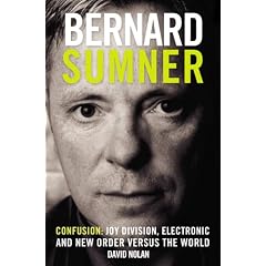 Bernard Sumner: Confusion - Joy Division, Electronic and New Order Versus the World
