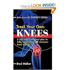Treat Your Own Knees: A Self-help Treatment Plan to Fully Rehabilitate 25 Common Knee... by Brad Walker