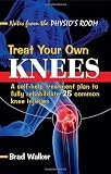 Treat Your Own Knees: A Self-Help Treatment Plan to Fully Rehabilitate 25 Common Knee Injuries and Conditions