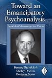 Toward an Emancipatory Psychoanalysis: Brandchafts Intersubjective Vision (Psychoanalytic Inquiry Book Series)