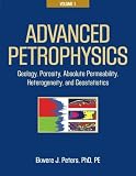 Advanced Petrophysics: Volume 1: Geology, Porosity, Absolute Permeability, Heterogeneity, and Geostatistics