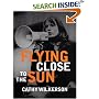 Flying Close to the Sun: My Life and Times as a Weatherman