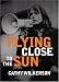 Flying to Close to the Sun: My Life and Times as a Weatherman