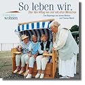 So leben wir CD &uuml;ber den Alltagvon und mit alten Menschen . &Uuml;ber den Alltag von und mit alten Menschen. Eine Reportage