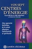 Livres Médecines Douces - Vos sept centres d'énergie : Une approche holistique de la santé physique, émotionnelle et spirituelle