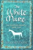 The White Mare: The Dalraida Trilogy, Book One (The Dalriada Trilogy)