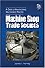 Machine Shop Trade Secrets: A Guide to Manufacturing Machine Shop Practices