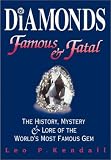 Diamonds Famous & Fatal : The History, Mystery and Lore of the World s Most Famous Gem