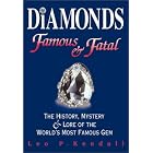 Diamonds Famous and Fatal : The History, Mystery and Lore of the World's Most Famous Gem by Leo P. Kendall