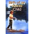 Birth of an ADHD Child by Becky L. Milton