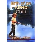 Birth of an ADHD Child by  Becky L. Milton