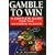 Gamble to Win: A Complete Guide for the Serious Player