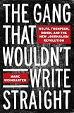 The Gang That Wouldnt Write Straight: Wolfe, Thompson, Didion, and the New Journalism Revolution
