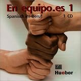 En equipo.es 1 - Spanisch im Beruf: En equipo.es 1 - CD: Spanisch im Beruf - F&uuml;r Anf&auml;nger mit Grundkenntnissen - Aufnahmen aus dem Kurs- und Arbeitsbuch - Olga Juan Lazaro, Marisa de Prada Segovia, Ana Zaragoza Andreu