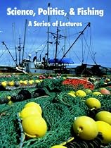 Science, Politics, and Fishing: A Series of Lectures