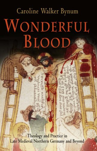 Wonderful Blood: Theology and Practice in Late Medieval Northern Germany and Beyond (The Middle Ages Series)