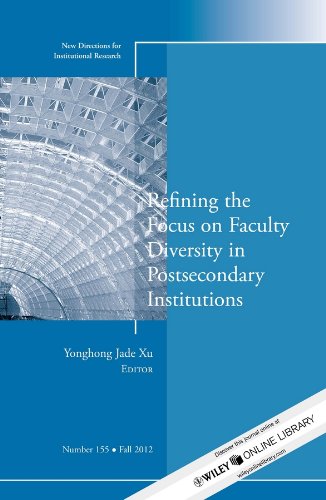 Refining the Focus on Faculty Diversity in Postsecondary Institutions: New Directions for Institutional Research, Number 155 (J-B IR Single Issue Institutional Research)