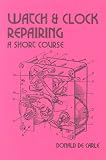 Watch and Clock Repairing: A Short Course (Past Masters)