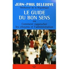Le guide du bon sens : Ou Comment rapprocher les citoyens et l'administration