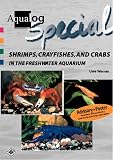 Shrimps, Crayfishes, and Crabs in the Freshwater Aquarium (AQUALOG Special)