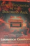 Lost Secrets of the Sacred Ark: Amazing Revelations of the Incredible Power of Gold