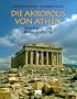 Die Akropolis von Athen: Eine Kunst- und Kulturgeschichte