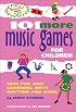 101 More Music Games for Children: More Fun and Learning with Rhythm and Song (SmartFun Activity Books)