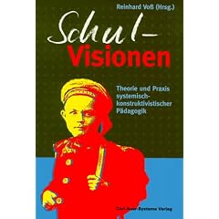 Schul-Visionen. Theorie und Praxis systemisch-konstruktivistischer P�dagogik