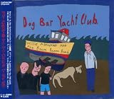 ドッグ・バー・ヨット・クラブ(DOG BAR YACHT CLUB)