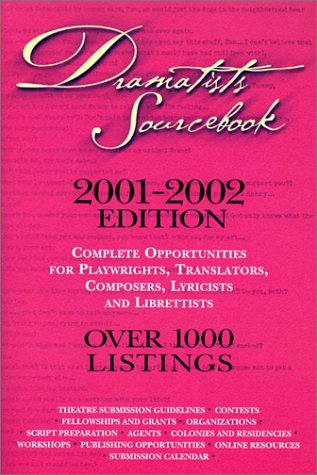 Dramatists Sourcebook 2001-2002: Complete Opportunities for Playwrights, Translators, Composers, Lyricists and Librettists (Dramatists Sourcebook)