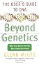 Beyond Genetics: The User's Guide to DNA