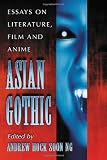 Asian Gothic: Essays on Literature, Film and Anime