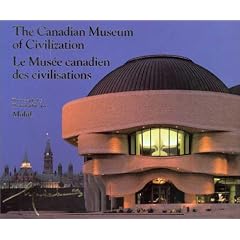 The Canadian Museum of Civilization/Le Musee Canadien Des Civilisations