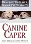 Canine Caper : Real Life Tales of a Female Pet Vigilante