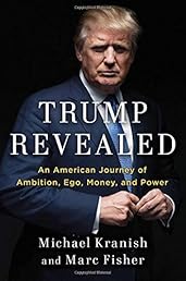 Trump Revealed: An American Journey of Ambition, Ego, Money, and Power