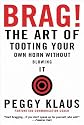 Brag!: The Art of Tooting Your Own Horn without Blowing It