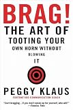Brag!: The Art of Tooting Your Own Horn Without Blowing It