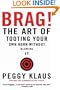 Brag!: The Art of Tooting Your Own Horn without Blowing It