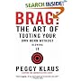 Brag!: The Art of Tooting Your Own Horn without Blowing It