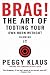 Brag!: The Art of Tooting Your Own Horn without Blowing It