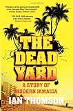 The Dead Yard: Tales of Modern Jamaica