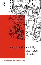 Mentally Disordered Offenders: Managing People Nobody Owns